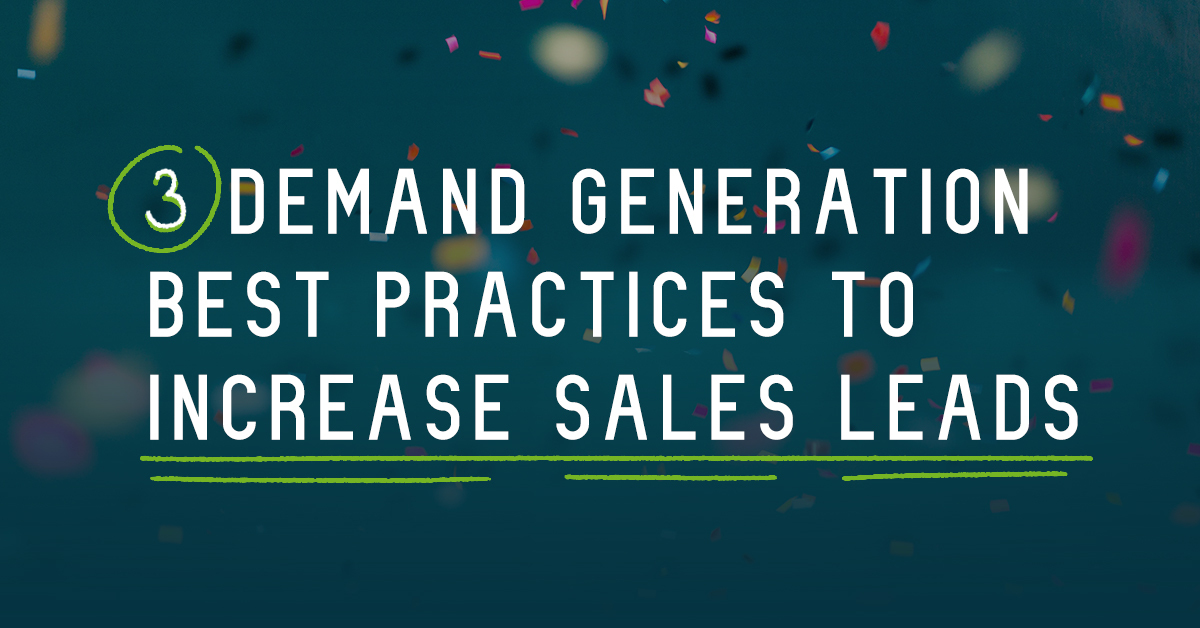 3 demand generation best practices to increase sales leads