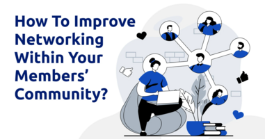 How To Improve Networking Within Your Members' Community?