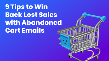 9 Tips to Win Back Lost Sales with Abandoned Cart Emails