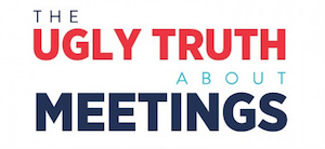 The Ugly Truth About Meetings: Why They Are Such a Time Suck [Infographic]