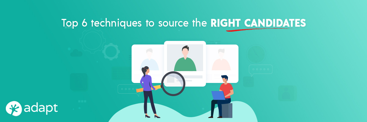 Top 6 Techniques to Source the Right Candidates - Adapt.io