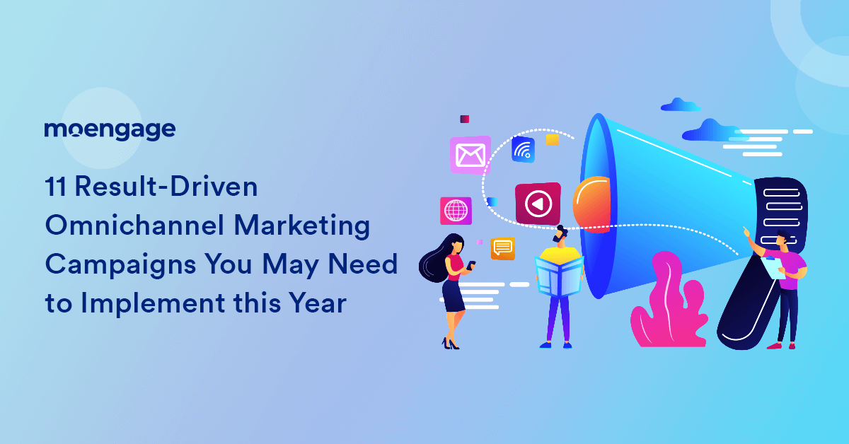 11 Result Driven Omnichannel Marketing Campaigns You May Need to Implement this Year