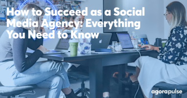 How to Succeed as a Social Media Agency: Tips for Newbies and Pros