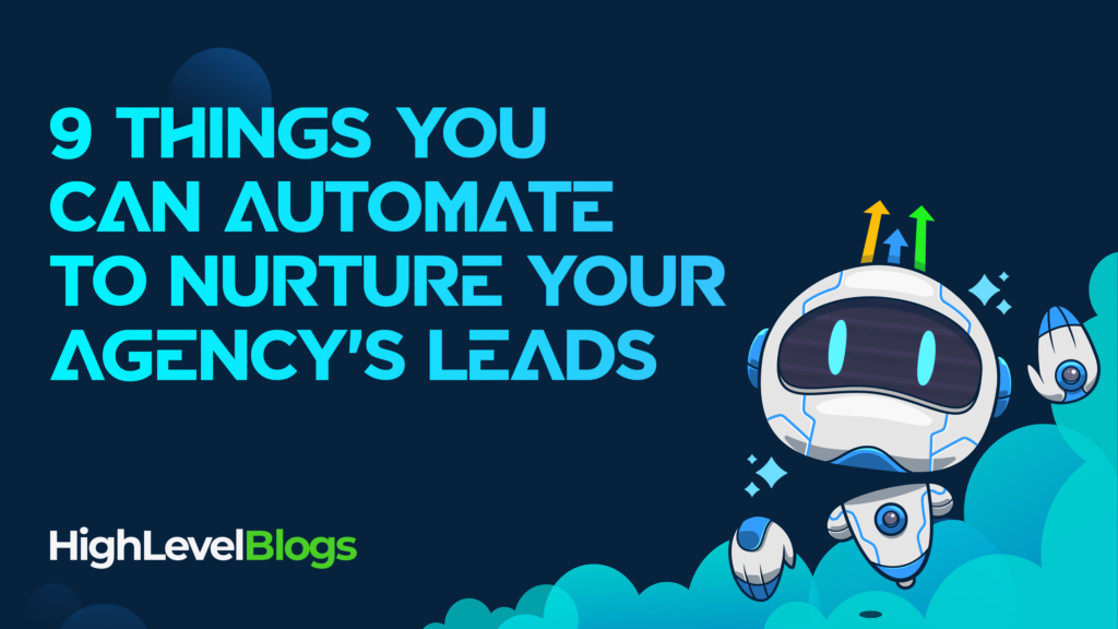 9 Things You Can Automate to Nurture Your Agency's Leads