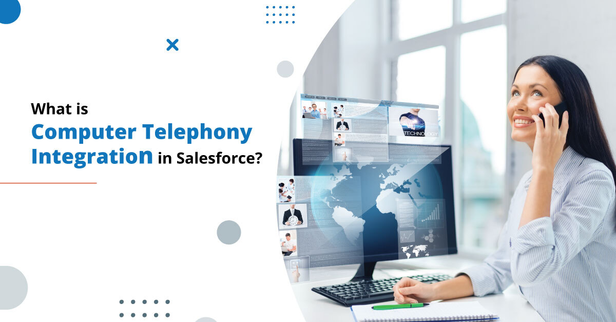 What is Computer Telephony Integration in Salesforce?