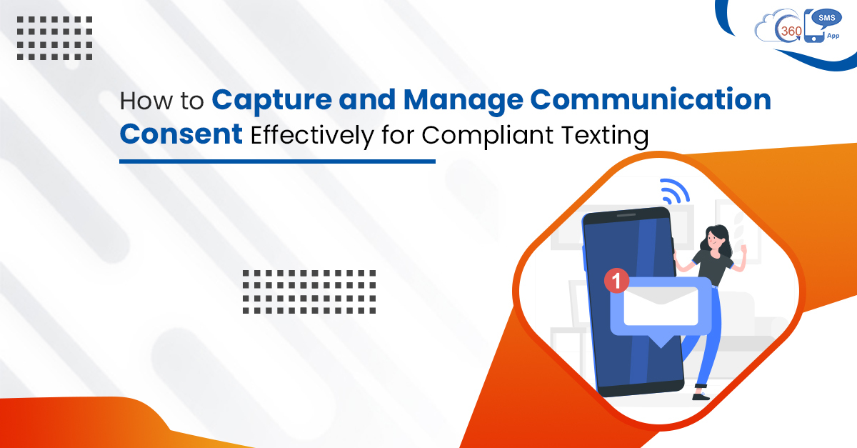 How to Capture and Manage Communication Consent Effectively for Compliant Texting 