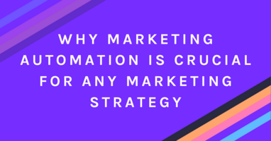 Why Marketing Automation is Crucial for any Marketing Strategy