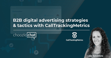 choozlechat: B2B digital advertising strategies & tactics with CallTrackingMetrics