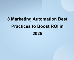 8 Marketing Automation Best Practices to Boost ROI in 2025