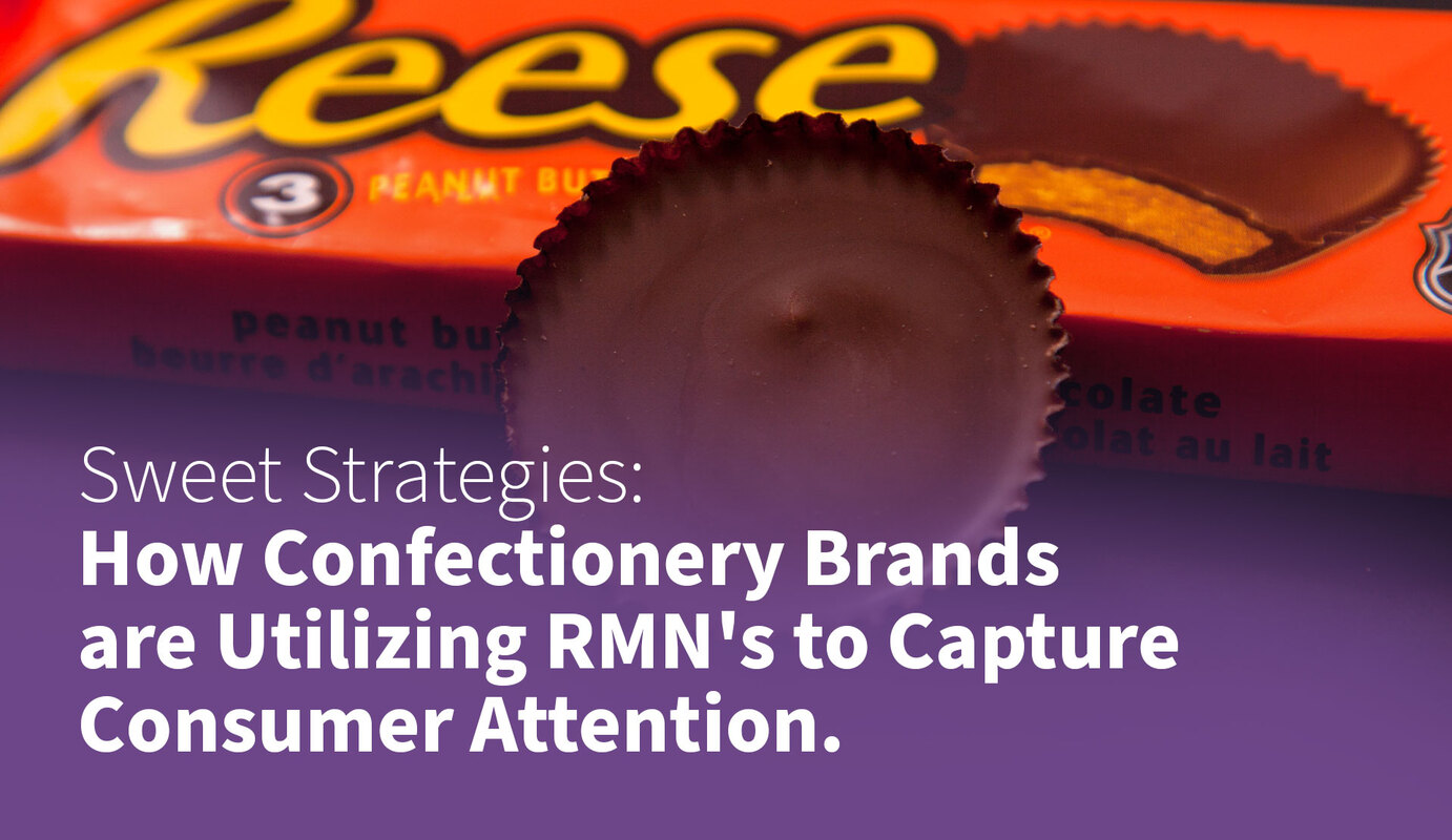 Sweet Strategies: How Confectionery Brands are Utilizing RMN's to Capture Consumer Attention