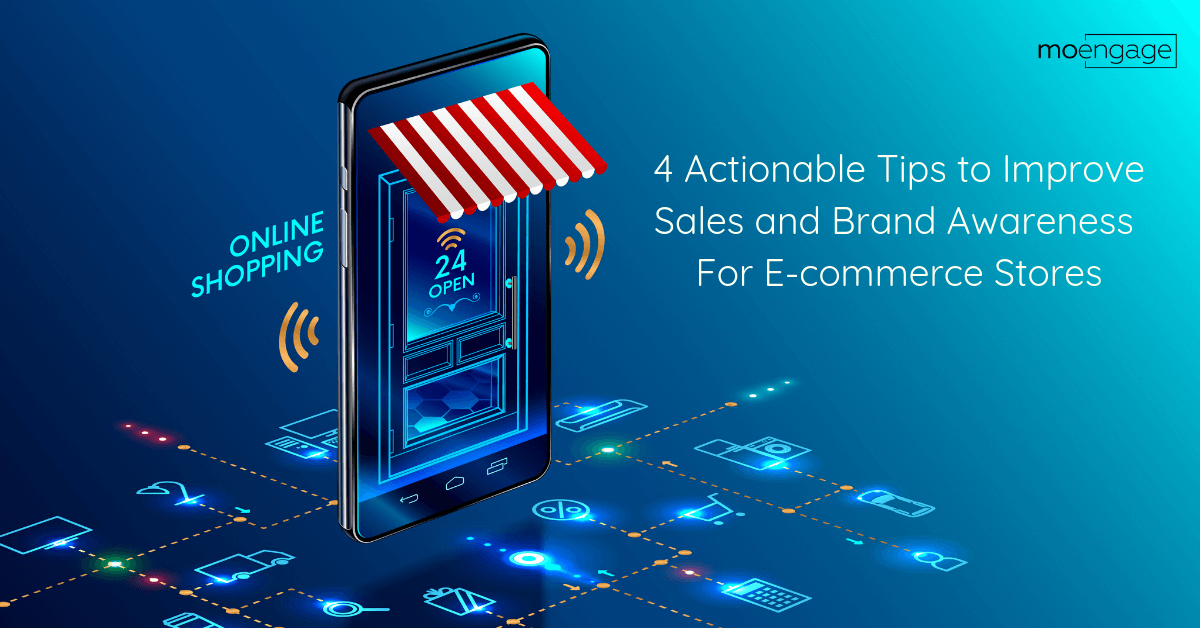 4 Actionable Tips to Improve Online E-commerce Sales and Brand Awareness