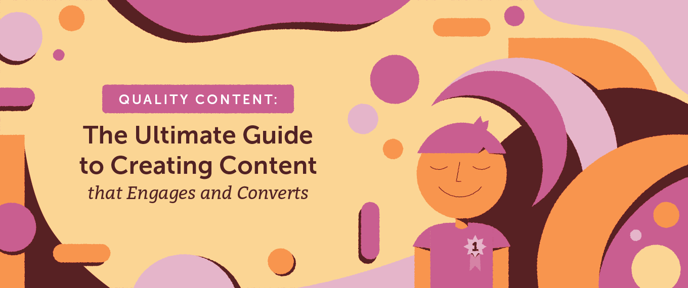 Quality Content: The Ultimate Guide to Creating Content that Engages and Converts