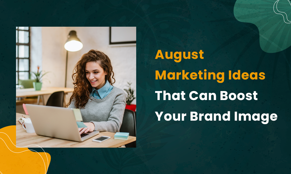 August Marketing Ideas That Can Boost Your Brand Image