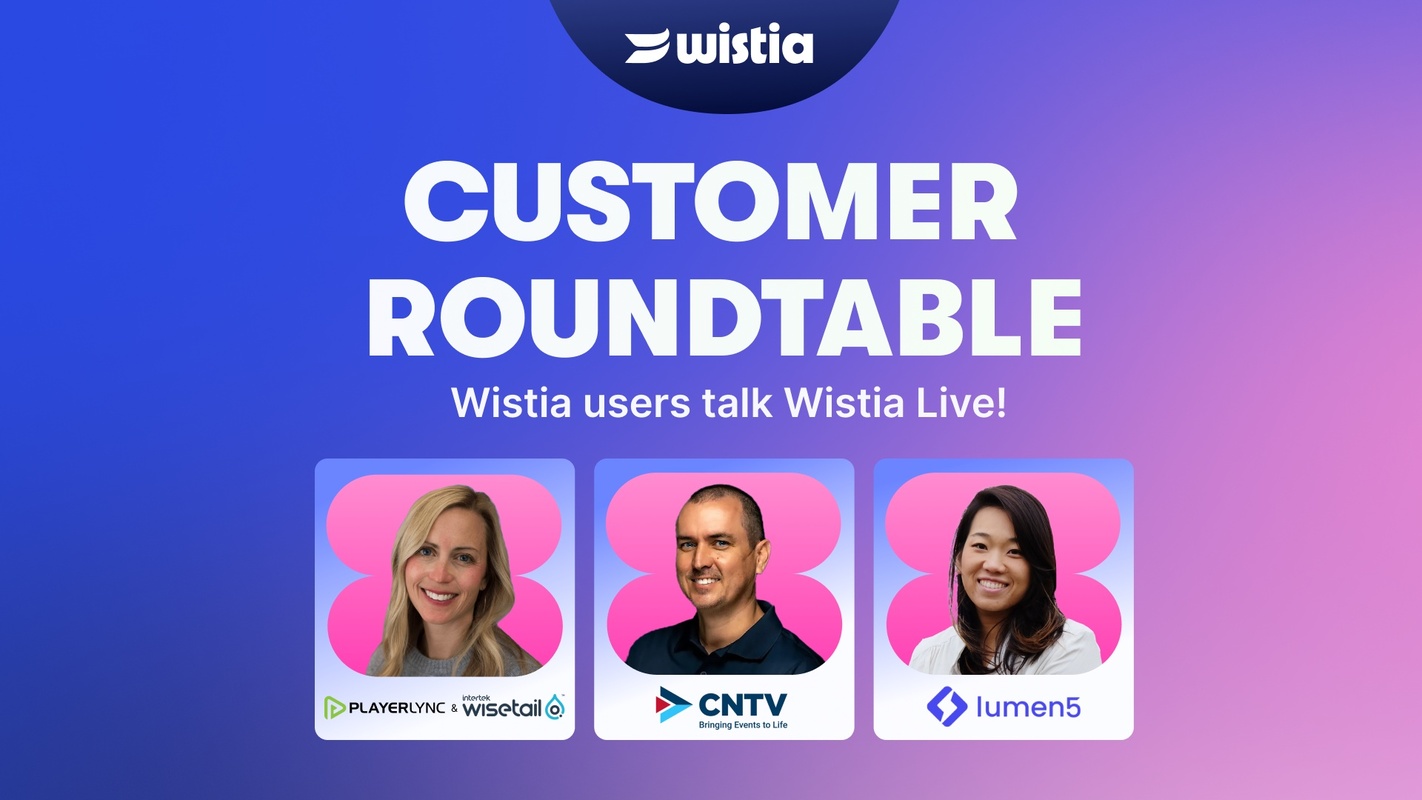 Customer roundtable: Wistia users talk Wistia Live!