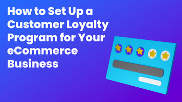 How to Set Up a Customer Loyalty Program for Your Ecommerce Business