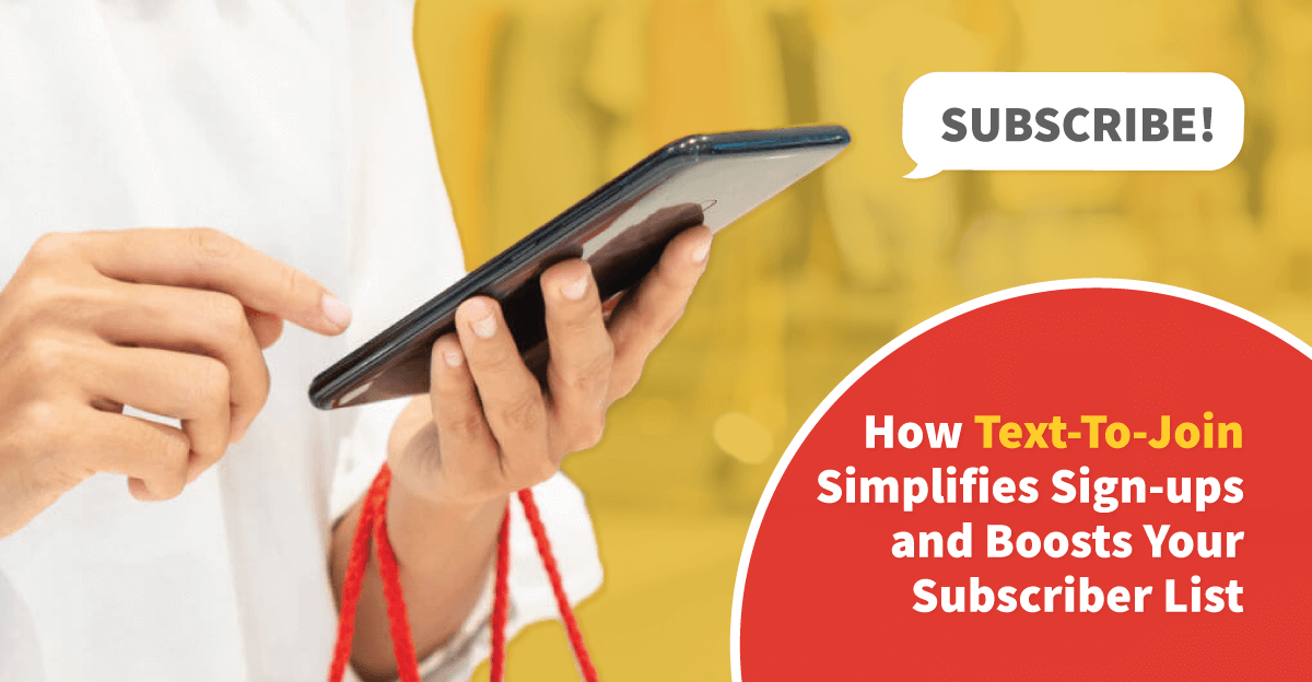 How Text-To-Join Simplifies Sign-ups and Boosts Your Subscriber List