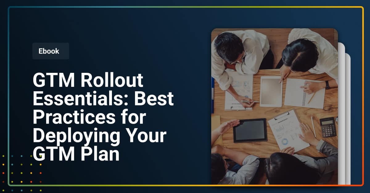 GTM Rollout Essentials Best Practices for Deploying Your GTM Plan