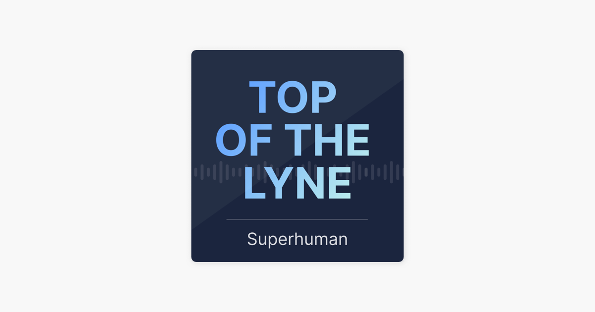 ‎Top of the Lyne: How Superhuman monetized time! The world's rarest resource on Apple Podcasts