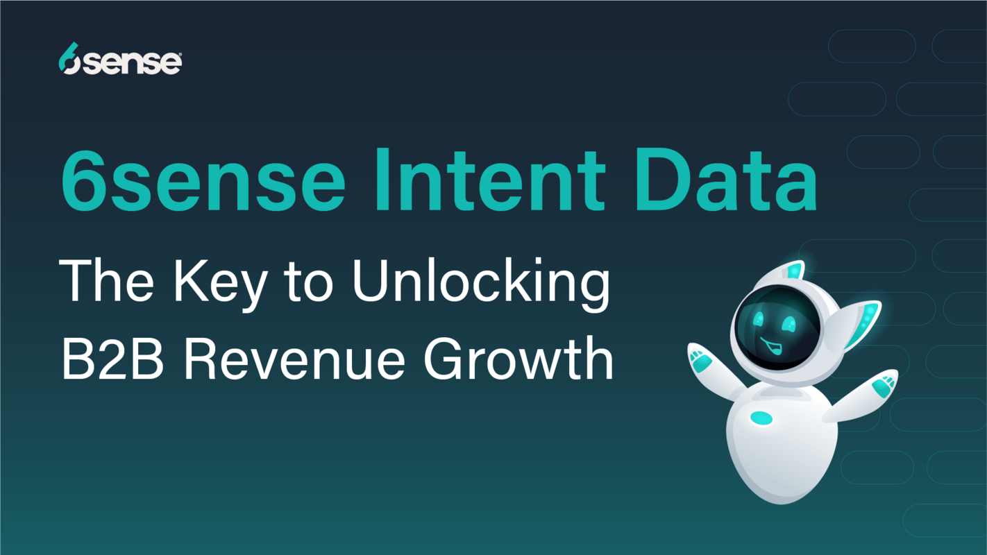 6sense Intent Data: The Key to Unlocking B2B Revenue Growth