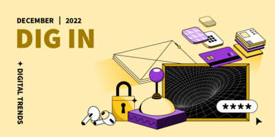 DIG IN: Digital Insights, Go-to Information and News for December 2022