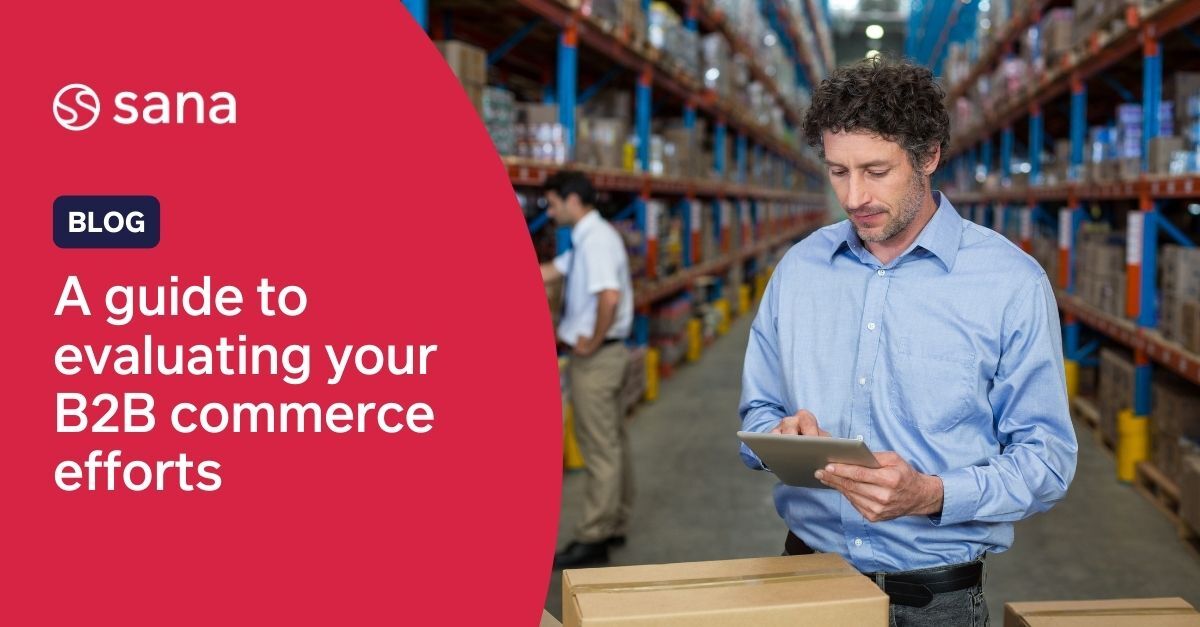 A guide to evaluating your B2B commerce efforts