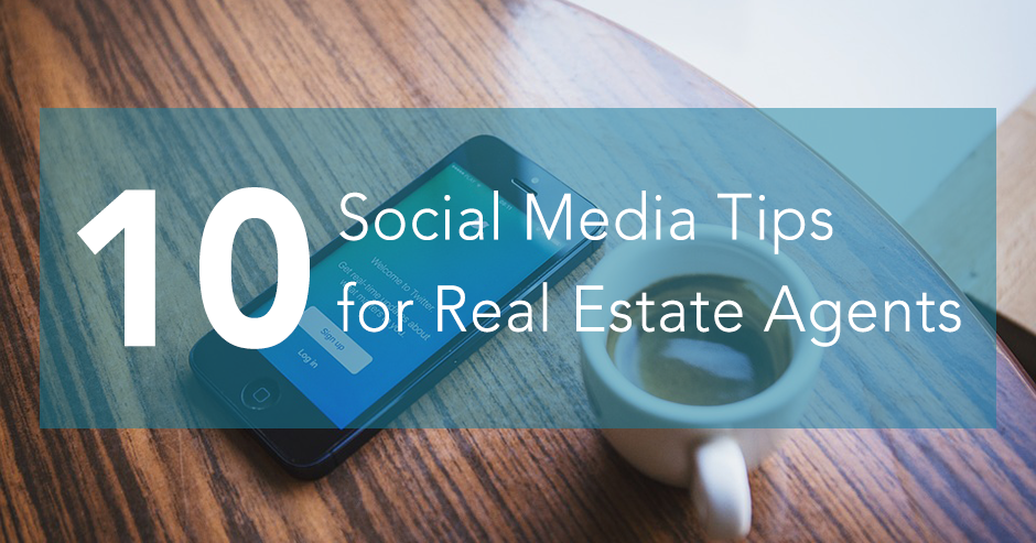 10 Social Media Tips for Real Estate Agents