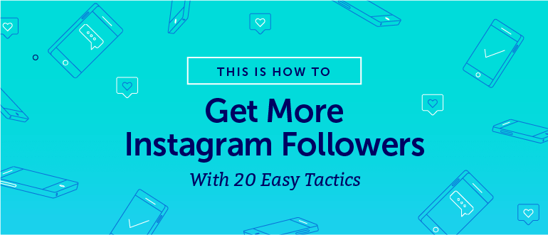 How To Get Way More Instagram Followers With 20 Easy Tactics