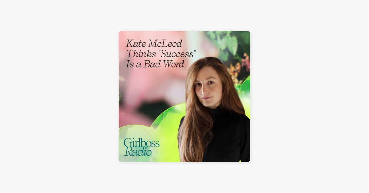 Kate McLeod Thinks "Success" is a Bad Word
