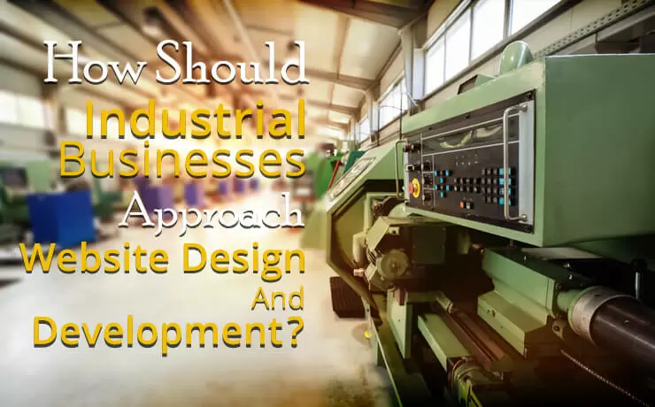 How Should Industrial Businesses Approach Website Design And Development? | Digital Marketing Blog SmartSites