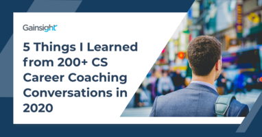 5 Things I Learned from 200+ CS Career Coaching Conversations In 2020 | Customer Success and Product Experience Software | Gainsight