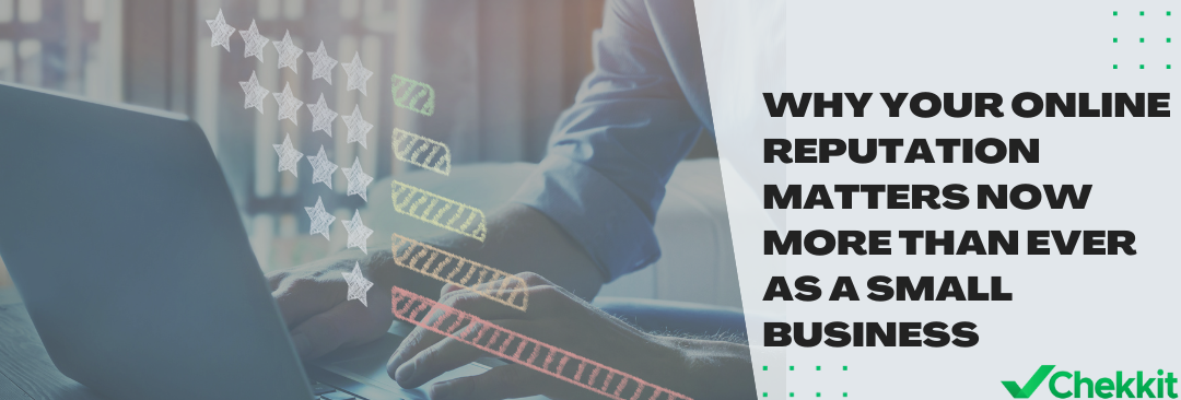 Why Your Online Reputation Matters Now More Than Ever As A Small Business
