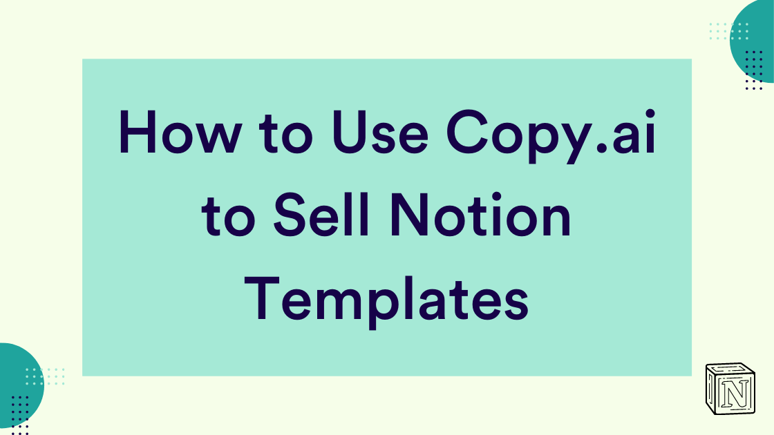 How to Use Copy.ai to Sell Notion Templates