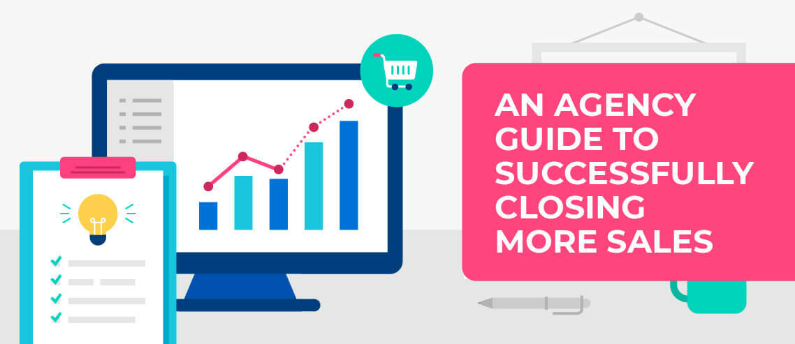 An Agency Guide to Successfully Closing More Sales