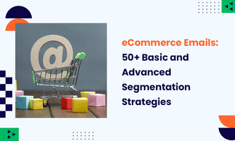 eCommerce Emails: 50+ Basic and Advanced Segmentation Strategies