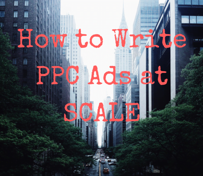 A 6-Step Process to Write PPC Ads at Scale