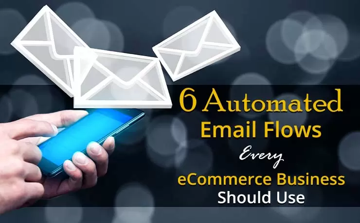 6 Automated Email Flows Every eCommerce Business Should Use