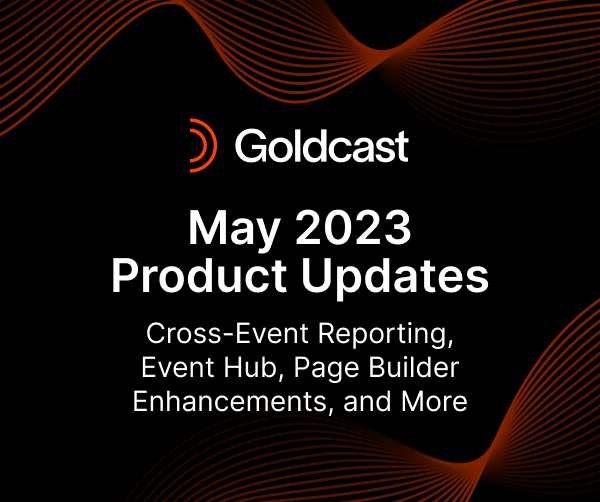 What's New with Goldcast? May 2023 Product Updates