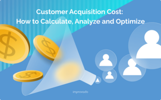 Customer Acquisition Cost: How to Calculate, Analyze and Optimize
