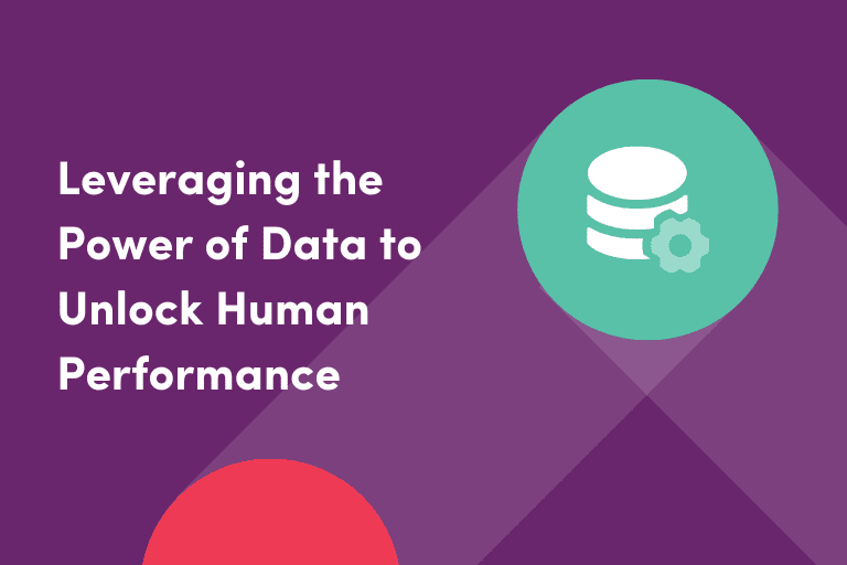Leveraging the Power of Data to Unlock Human Performance