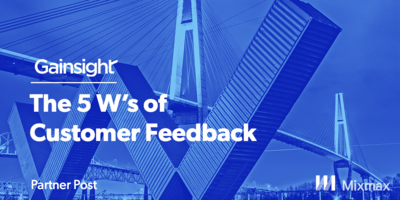 The 5 W's Of Customer Feedback | Customer Success and Product Experience Software | Gainsight