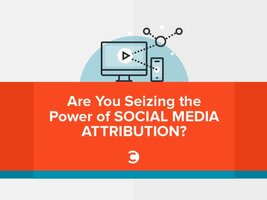 Are You Seizing the Power of Social Media Attribution?