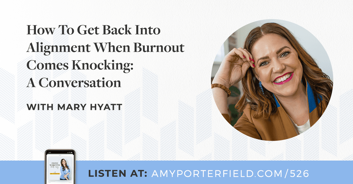 EPISODE 526  How To Get Back Into Alignment When Burnout Comes Knocking: A Conversation with Mary Hyatt