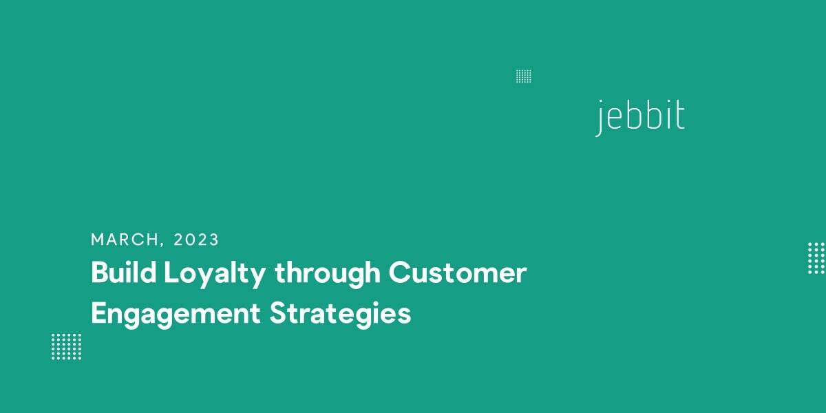 Build Loyalty through Customer Engagement Strategies