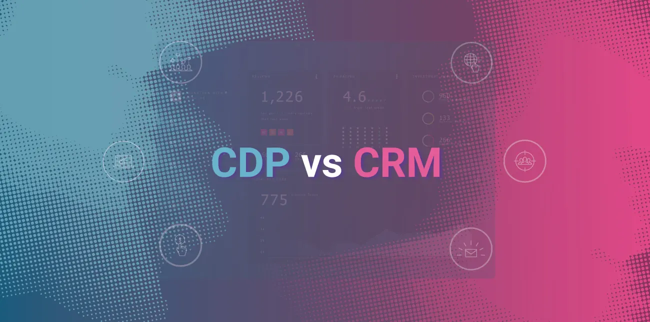 CDP vs CRM: Differences and Key Benefits For Retailers