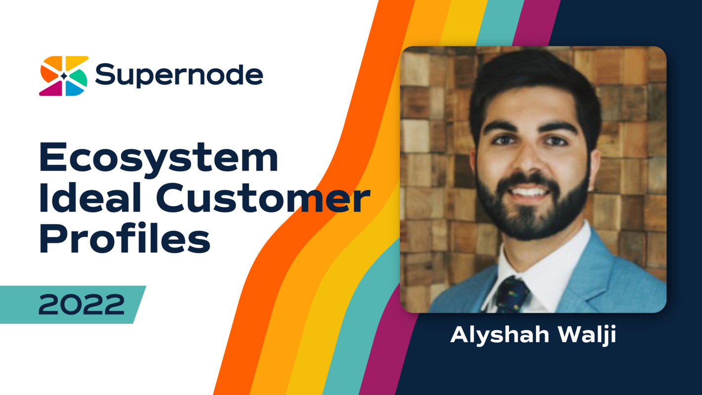 Alyshah Walji: It's Time To Develop An Ecosystem Ideal Customer Profile | Supernode 2022