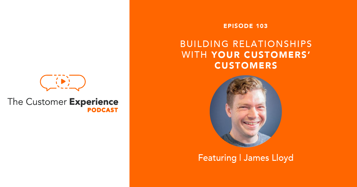 Building Relationships With Your Customers' Customers