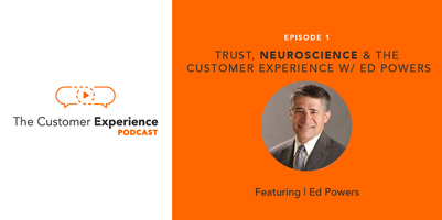 Trust, Neuroscience, and the Customer Experience with Ed Powers