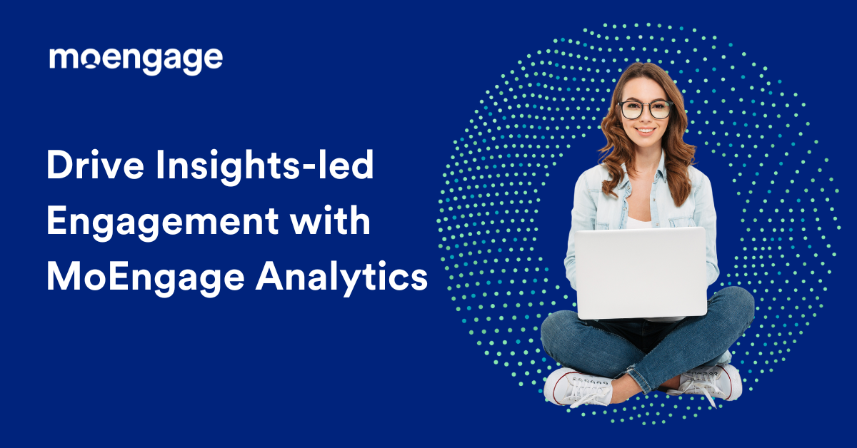 Drive Insights-led Engagement with MoEngage Analytics