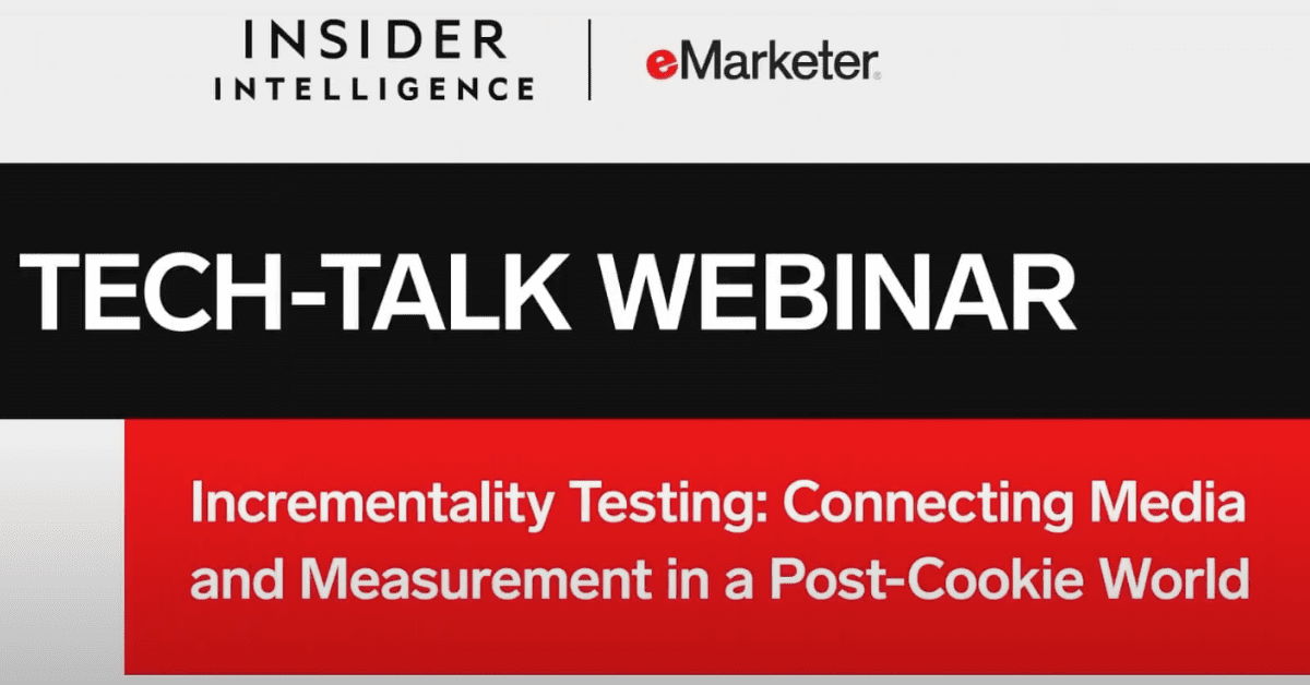[WATCH] Incrementality Testing: Connecting Media and Measurement in a Post-Cookie World