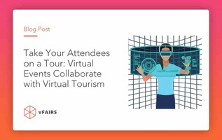 Take Your Attendees on a Tour: Virtual Events Collaborate with Virtual Tourism